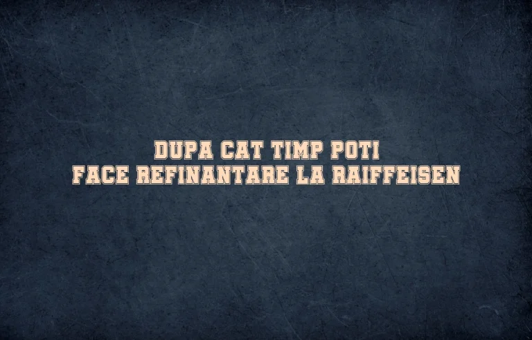 dupa cat timp poti face refinantare la raiffeisen