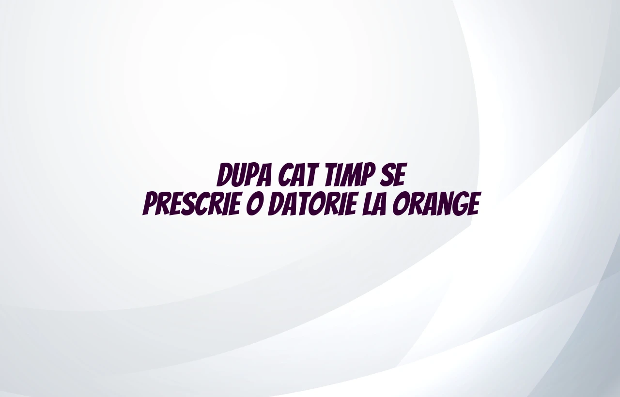 dupa cat timp se prescrie o datorie la orange