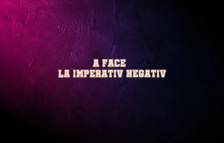 a face imperativ negativ