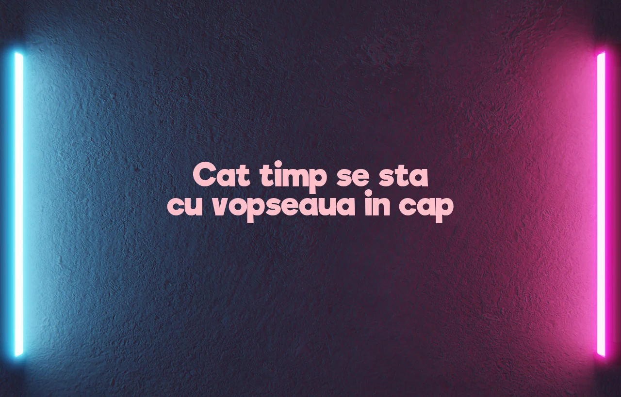 cat timp se sta cu vopseaua in cap