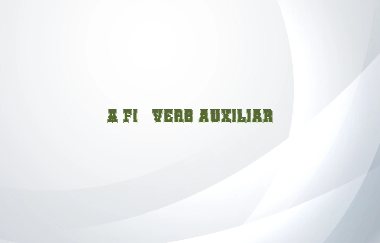 a fi verb auxiliar
